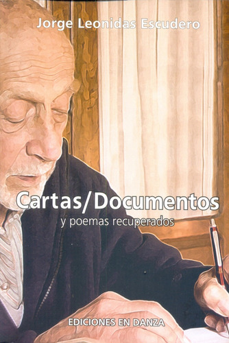 Cartas/documentos: Y Poemas Recuperados, De Jorge Leonidas Escudero. Editorial Ediciones En Danza, Edición 1 En Español