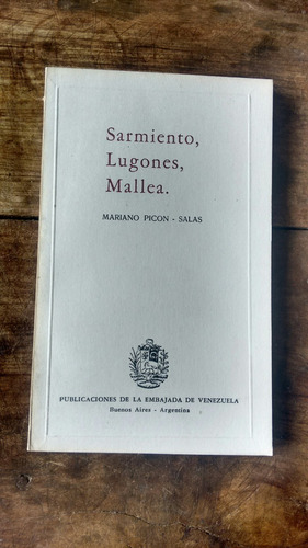 Sarmiento Lugones Mallea - Mariano Picon Salas 