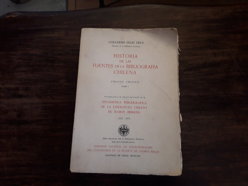 Historia De Las Fuentes De La Bibliografía Chilena. T. I.