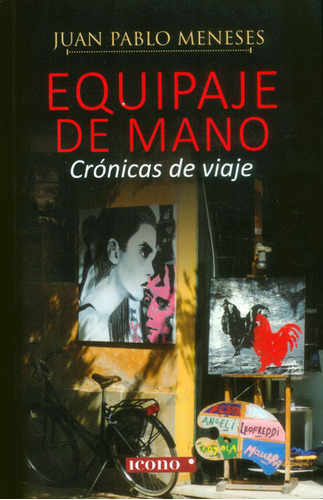 Equipaje De Mano. Crónicas De Viaje, De Juan Pablo Meneses. Editorial Codice Producciones Limitada, Tapa Blanda, Edición 2014 En Español