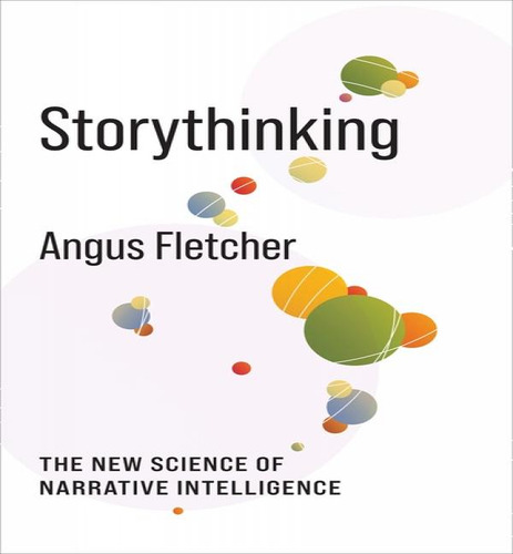 Storythinking: The New Science Of Narrative Intelligence, De Angus Fletcher. Editorial Columbia University Press, Tapa Blanda En Inglés