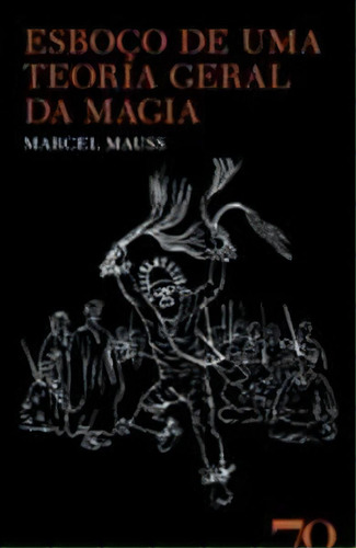 Esboço De Uma Teoria Geral Da Magia, De Mauss, Marcel. Editora Edições 70, Capa Mole Em Português, 2023