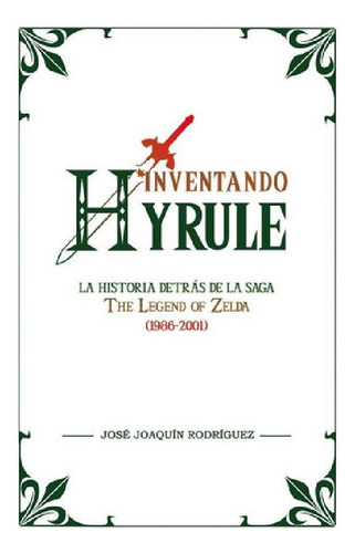 Libro - Inventando Hyrule La Historia Detras De The Legend 