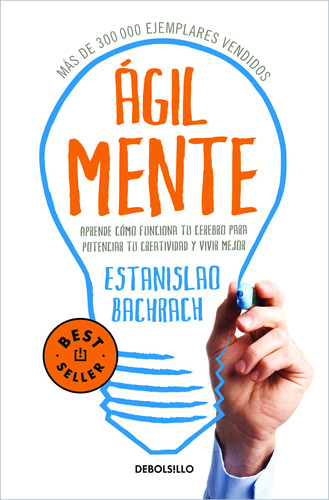 Ágilmente: Aprende cómo funciona tu cerebro para potenciar tu creatividad y vivir mejor, de Bachrach Estanislao. Serie Bestseller Editorial Debolsillo, tapa blanda en español, 2020