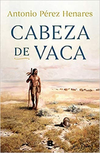 Libro Cabeza De Vaca - Perez Henares, Antonio