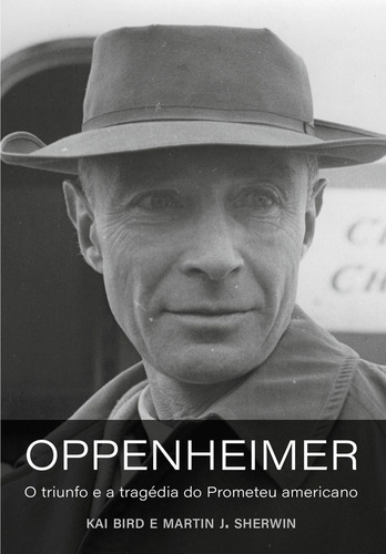 Oppenheimer: O triunfo e a tragédia do Prometeu americano, de Kai Bird e Martin J. Sherwin. Editora Intrínseca, capa mole, edição 1ª edição em português, 2023