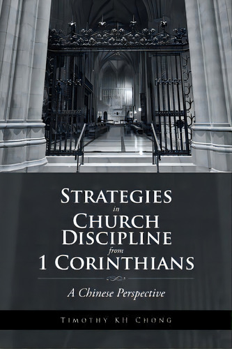 Strategies In Church Discipline From 1 Corinthians : A Chinese Perspective, De Timothy Kh Chong. Editorial Westbow Press, Tapa Blanda En Inglés