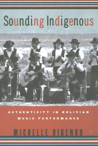 Sounding Indigenous, De Michelle Bigenho. Editorial Palgrave Usa, Tapa Blanda En Inglés