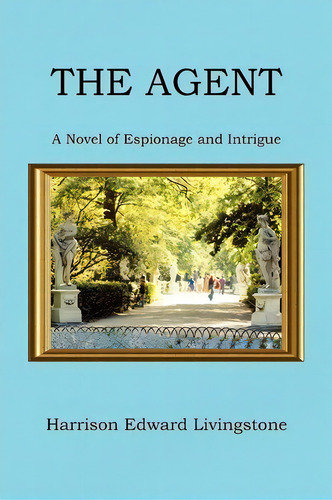 The Agent, De Harrison Edward Livingstone. Editorial Xlibris Corporation, Tapa Blanda En Inglés