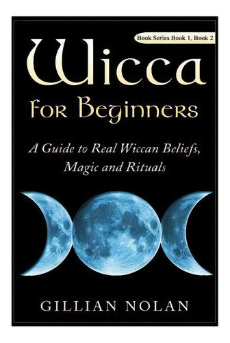 Wicca For Beginners : 2 In 1 Wicca Guide, De Gillian Nolan. Editorial Createspace Independent Publishing Platform, Tapa Blanda En Inglés