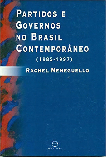Partidos E Governos No Brasil Contemporâneo, De Rachel Meneguello. Editora Paz E Terra, Capa Mole Em Português, 2007