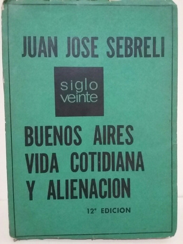 Buenos Aires Vida Cotidiana Y Alienación. Juan J. Sebreli.