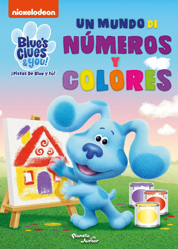 Las pistas de Blue y tú. Un mundo de números y colores, de Nickelodeon. Serie Nickelodeon Editorial Planeta Infantil México en español, 2022