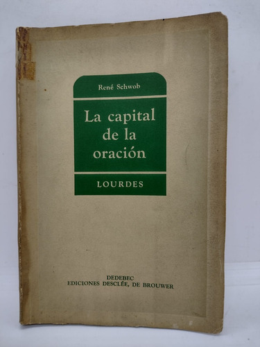 La Capital De La Oracion - Rene Schwob - Ed. Desclee - Usado