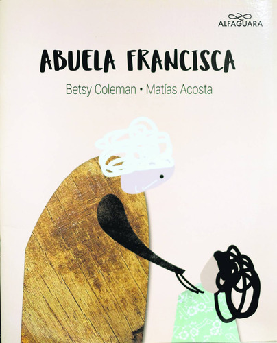 Libro Abuela Francisca De Betsy Coleman / Matías Acosta