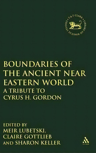 Boundaries Of The Ancient Near Eastern World, De M. Lubetski. Editorial Bloomsbury Publishing Plc, Tapa Dura En Inglés