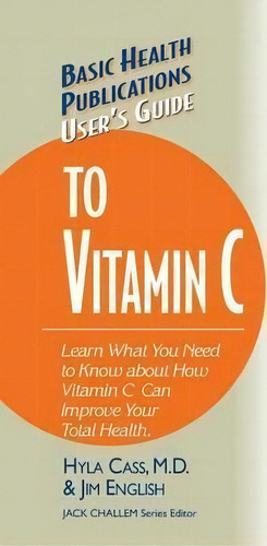 User's Guide To Vitamin C, De Hyla Cass. Editorial Basic Health Publications, Tapa Dura En Inglés