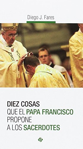 Sacerdotes Diez Cosas Que El Papa Franc -sin Coleccion-, De Diego Fares. Editorial Publicaciones Claretianas, Tapa Blanda En Español, 2006