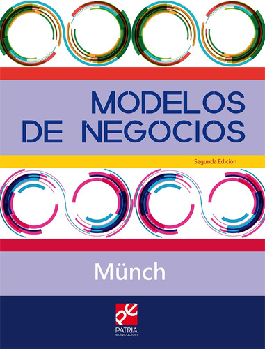 Modelos de Negocios. Serie UNITEC, de Münch Galindo, Lourdes. Editorial Patria Educación, tapa blanda en español, 2019