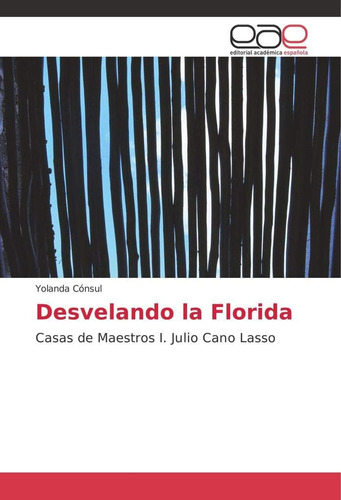 Libro: Desvelando La Florida: Casas De Maestros I. Julio Can