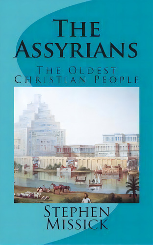 The Assyrians, De Stephen Andrew Missick. Editorial Createspace, Tapa Blanda En Inglés