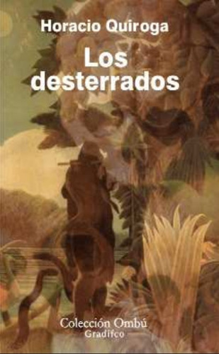 Los Desterrados - Horacio Quiroga - Gradifco Ombú