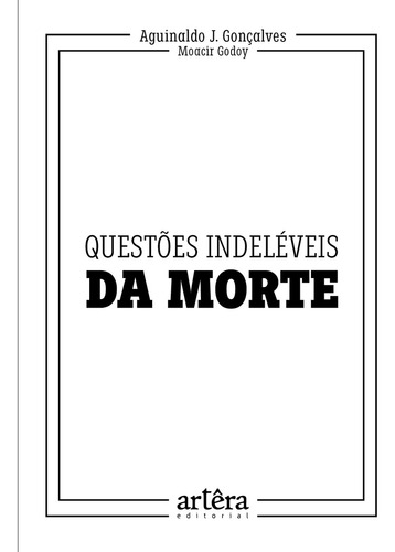 Questões Indeléveis da Morte, de J. Gonçalves, Aguinaldo. Editorial Artêra Editorial, capa mole em português, 2022