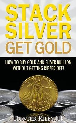 Libro Stack Silver Get Gold : How To Buy Gold And Silver ...