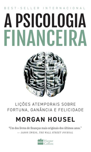 A Psicologia Financeira: Lições Atemporais Sobre Fortuna, Ga