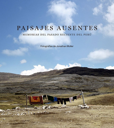Paisajes Ausentes: Memorias Del Pasado Reciente Del Perú, De Jonathan Moller. Editorial Oceano De Colombia S.a.s, Tapa Blanda, Edición 2017 En Español
