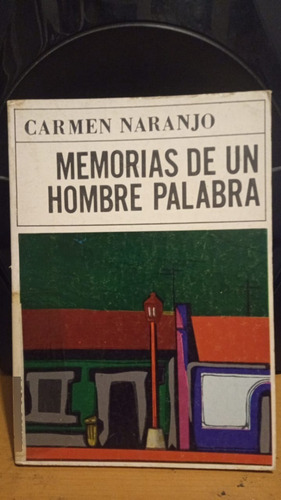 Memorias De Un Hombre Palabra. Carmen Naranjo