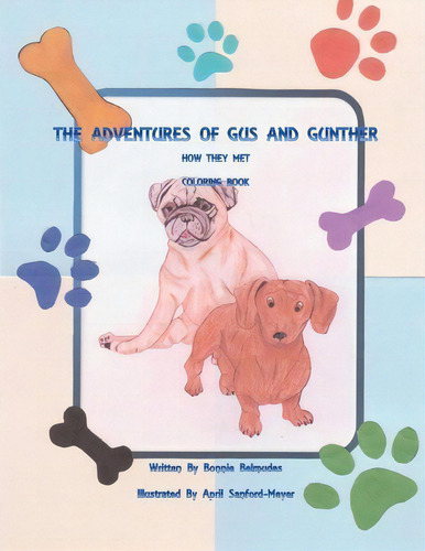 The Adventures Of Gus And Gunther How They Met Coloring Book : How They Met Coloring Book, De Bonnie Belmudes., Vol. 1. Editorial Createspace Independent Publishing Platform, Tapa Blanda En Inglés