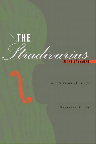The Stradivarius In The Basement, De Kristina Simms. Editorial Authorhouse, Tapa Blanda En Inglés