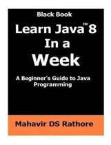 Comprar Learn Java 8 In A Week : A Beginner's Guide To Java Progr...