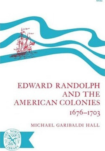 Edward Randolph And The American Colonies 1676-1703 - Mic...