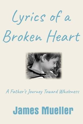 Libro Lyrics Of A Broken Heart : A Father's Journey Towar...