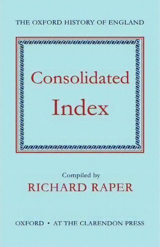 The Oxford History Of England: Consolidated Index, De Richard Raper. Editorial Oxford University Press, Tapa Dura En Inglés