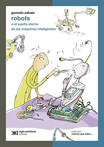 Libro Robots. O El Sueño Eterno De Las Maquinas Inteligentes