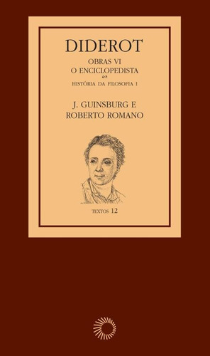 Diderot: Obras VI - O Enciclopedista [1]: História da Filosofia I, de Guinsburg, J.. Série Textos (6), vol. 6. Editora Perspectiva Ltda., capa mole em português, 2007