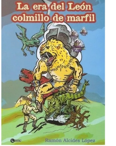 La Era Del León Colmillo De Marfil   Ramón Alcides Lopez