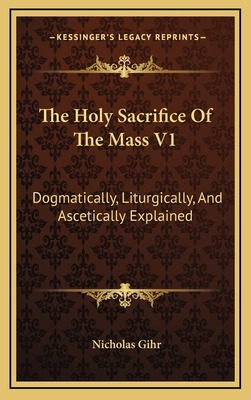 Libro The Holy Sacrifice Of The Mass V1: Dogmatically, Li...