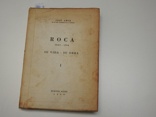 Roca 1843-1914. Su Vida - Su Obra - Jose Arce - L537