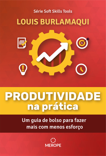 Produtividade Na Prática: Um Guia De Bolso Para Fazer Mais Com Menos Esforço, De Burlamaqui, Louis. Série Soft Skills Tools, Vol. 1. Editorial Merope Editora, Tapa Mole En Português