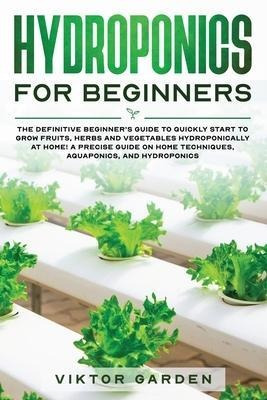 Hydroponics For Beginners : The Essential Guide For Absol...