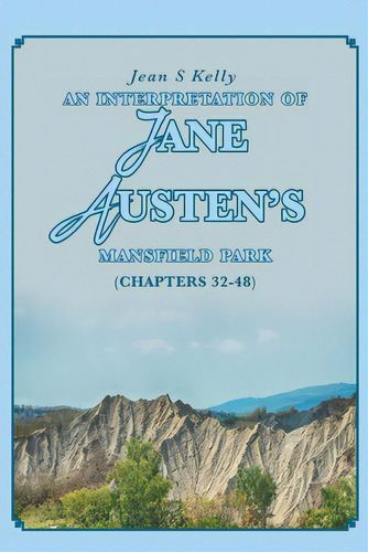 An Interpretation Of Jane Austen's Mansfield Park: (chapters 32-48), De Kelly, Jean S.. Editorial Christian Faith Pub Inc, Tapa Blanda En Inglés
