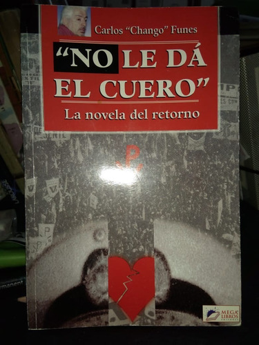 No Le Da El Cuero La Novela Del Retorno Carlos Funes Firmado