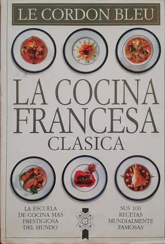 Le Cordon Blue: La Cocina Francesa Clásica. 100 Recetas (Usado)