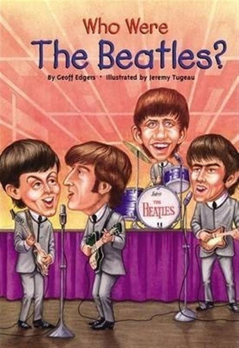 Who Were The Beatles? - Geoff Edgers