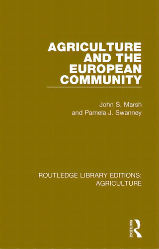 Agriculture And The European Community, De Marsh, John S.. Editorial Routledge, Tapa Blanda En Inglés