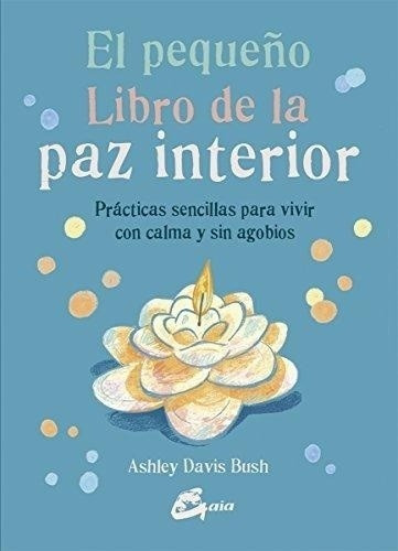 Pequeño Libro De La Paz Interior, Ashley Davis Bush, Gaia